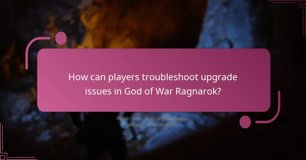 How can players troubleshoot upgrade issues in God of War Ragnarok?