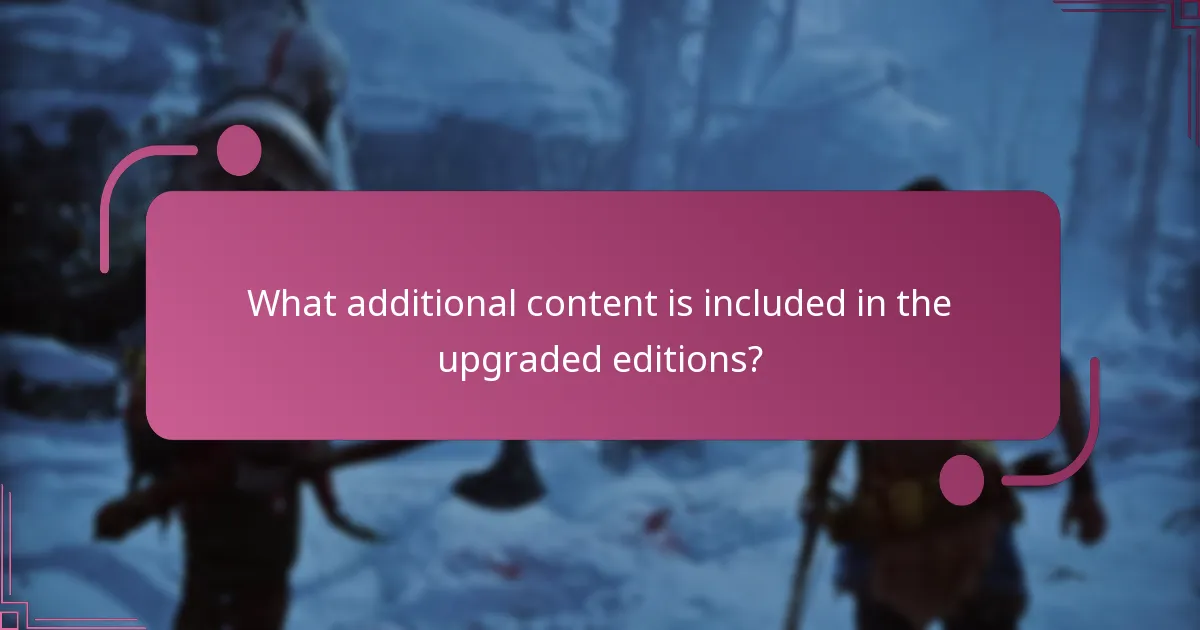 What additional content is included in the upgraded editions?