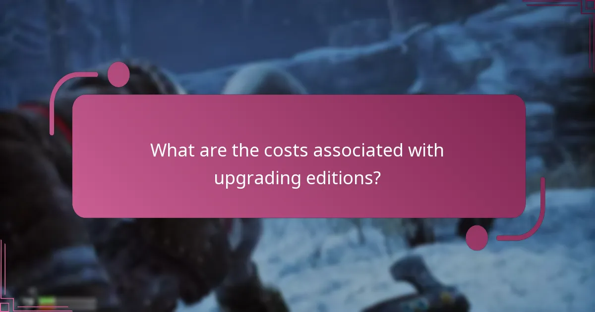 What are the costs associated with upgrading editions?