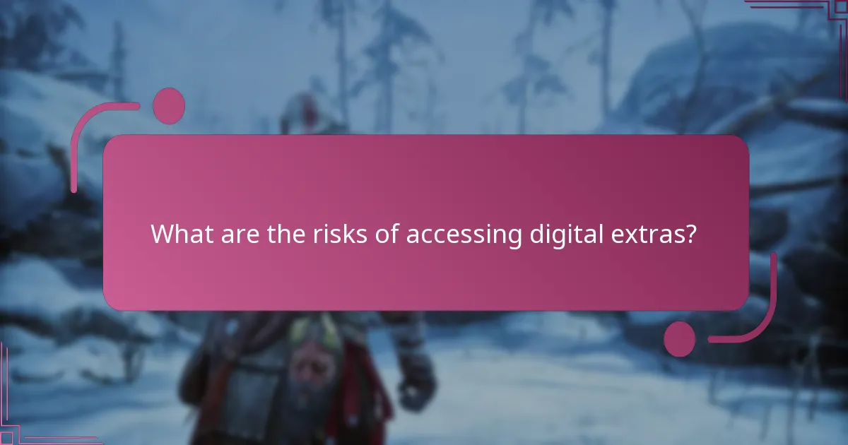 What are the risks of accessing digital extras?